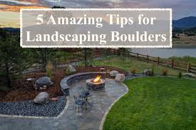 5 amazing tips for landscaping boulders