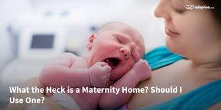 what the heck is a maternity home