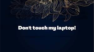 100 dont touch my laptop wallpapers