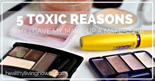 5 toxic reasons why i gave my make up