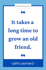 Growing apart doesn't change the fact that for a long time we grew side by side; 275 Friendship Quotes To Celebrate Your Friends Keep Inspiring Me