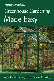 Greenhouse Gardening Made Easy Ebook By
