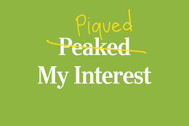Why Do We Say "Piqued My Interest ...