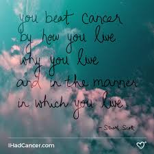 You beat cancer by how you live, why you live, and the manner in which you live. his words were as raw, honest, and powerful as the man himself.', 'you know what i've never done at a sporting event? Inspirational Cancer Quotes With Pictures For Survivors And Fighters Ann Portal