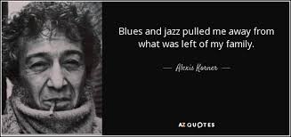 Alexis Korner quote: Blues and jazz pulled me away from what was ... via Relatably.com