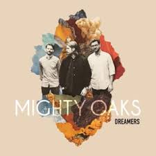 Mighty Oaks Dreamers Lyrics Genius Lyrics
