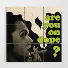 Are You On Dope Wood Wall Art By
