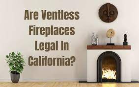 Ventless Fireplaces Legal In California