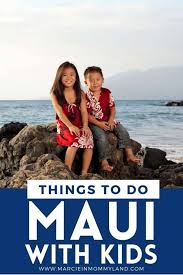 25 things to do on maui with kids 2023
