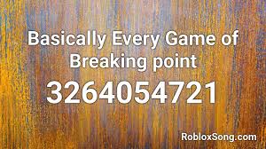 .ping (shows your frames per second in the chat which is only visible to you) *. Basically Every Game Of Breaking Point Roblox Id Roblox Music Codes