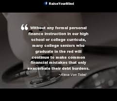 Some of the links below are affiliate links. Finance Quotes Sayings Without Any Formal Personal Finance Instruction In Our High School Or College Curricula Many College Seniors Who Graduate In The Red Will Continue To Make Common Financial
