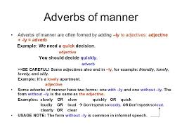 Adverbs of manner (also called manner adverbs) describe the manner in which the action expressed by the verb is carried out. Adverbs Ppt Video Online Download
