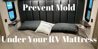 prevent mold under your rv mattress