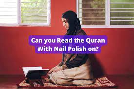 can you read quran with nail polish on