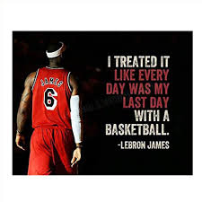 To be perfect is to change often. Amazon Com Lebron James Quotes Treat Everyday As The Last Day 10 X 8 Motivational Basketball Poster Print Ready To Frame Nba Inspirational Wall Art Home Office Decor Perfect For Locker Room Gym Dorm Handmade Products