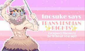 Inosuke, strong trans lesbian ally : r/traaaaaaannnnnnnnnns