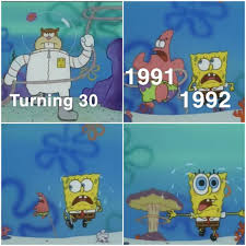 1080x1080 spongebob memes pictures to pin on pinterest. Turning 30 1991 And 1992 Meme Ahseeit