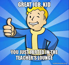 We did not find results for: Great Job Kid You Just Farted In The Teacher S Lounge Vault Boy Fallout 4 Game Make A Meme