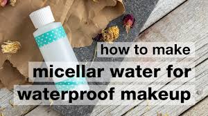 how to make diy micellar water for