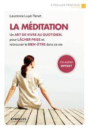 La méditation - Un art de vivre au quotidien, pour lâcher prise et... -  Librairie Eyrolles