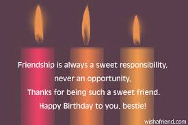 Wishing to be friends is quick work, but friendship is a slow ripening fruit. Best Friend Birthday Quotes