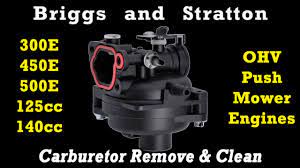 How To Clean / Remove Carburetor on Briggs 300E 450E 500E 125cc 140cc OHV  Push Mower Engines - YouTube