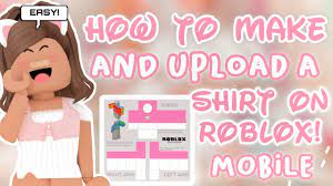 how to make a shirt on roblox mobile