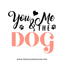 Get commercial use cut file graphics and vector designs. You Me And Dog Svg 1 Free Svg Download Dog Quotes Svg Free