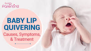 baby lip quivering causes symptoms