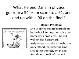 what helped dana in physics go from a exam score to a and end what helped dana in physics go from a 54 exam score to a 91 and