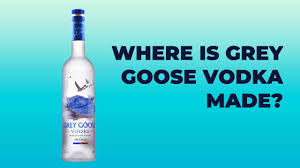 where is grey goose vodka made the