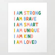 Inspirational Quotes for Kids - I Am Strong, Brave, Smart, Unique, Kind,  Loved (Colorful) Art Print by Education Prints | Society6