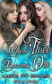 When Three Become One : Lesbian Threesome FFF Romance eBook by Kelsey  Blaine - EPUB Book | Rakuten Kobo United States