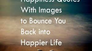 Life is like a mysterious movie which rushes the. 50 Best Happiness Quotes To Bounce You Back Into A Happier Life