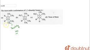 The most stable conformation of 2, 3- dimethyl butane is - YouTube