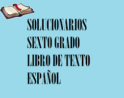 Libro gratis es una de las tiendas en línea favoritas para comprar libro de español 6 grado planeacion tercer grado bloque 1. Solucionario Espanol Sexto Grado Material Educativo Primaria