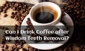 Check spelling or type a new query. Can I Drink Coffee After Wisdom Teeth Removal