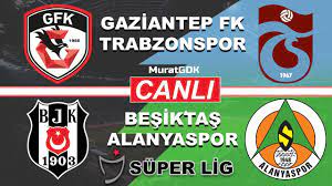 GAZİANTEP TRABZONSPOR / BEŞİKTAŞ ALANYASPOR MAÇI CANLI ( Süper Lig 32.  Hafta ) - YouTube