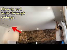 pull wires through ceilings and walls