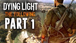 Dying Light The Following Walkthrough Part 1 I Have No Weapons Full Game