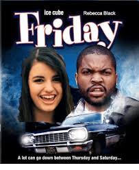 Off the movie friday (1995) starring: Ice Cube Friday Rebecca Black Smokin A Lot Can Go Down Between Thursday And Saturday Friday Meme On Me Me
