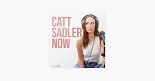 catt sadler now on apple podcasts