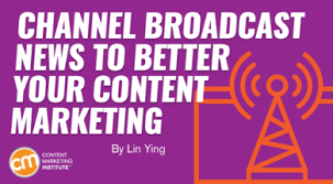 Channel Broadcast News To Better Your Content Marketing