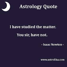 Astrology Quote I Have Studied The Matter You Sir Have