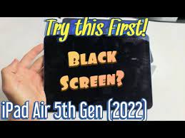 ipad air 5 2022 black screen won t
