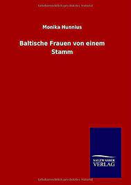 Baltische Frauen von einem Stamm (German Edition): Hunnius, Monika:  9783846096857: Amazon.com: Books