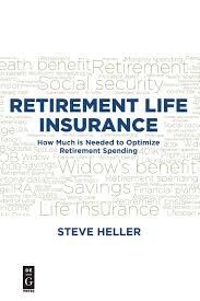 It's also a versatile tool that can help your clients meet their retirement goals. Retirement Life Insurance How Much Is Needed To Optimize Retirement Spending Heller Steve 9781501515125 Amazon Com Books