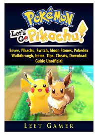 Buy Pokemon Lets Go, Eevee, Pikachu, Switch, Moon Stones, Pokedex,  Walkthrough, Items, Tips, Cheats, Download, Guide Unofficial Book Online at  Low Prices in India | Pokemon Lets Go, Eevee, Pikachu, Switch, Moon