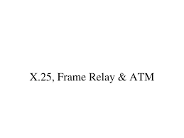 ppt x 25 frame relay atm
