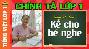 Tiếng việt lớp 1 - Chính tả lớp 1 - Cô đọc bé viết chính tả bài Kể chuyện bé  nghe, tuần 31 - YouTube